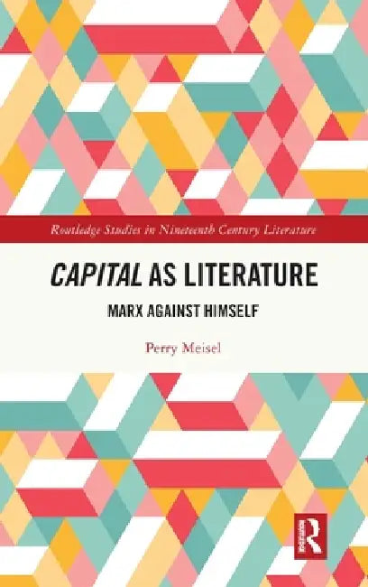 Capital as Literature: Marx Against Himself by Perry Meisel