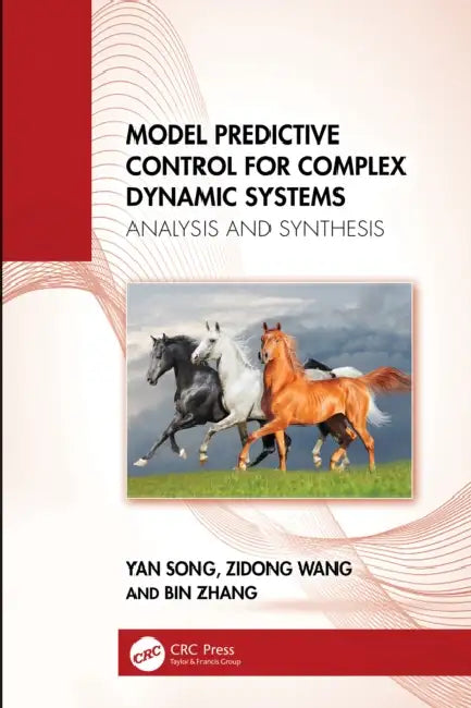 Model Predictive Control for Complex Dynamic Systems: Analysis and Synthesis by Yan Song, Zidong Wang, Bin Zhang