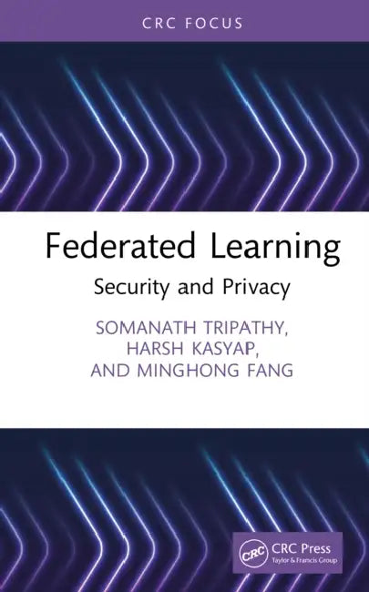 Federated Learning: Security and Privacy by Somanath Tripathy, Harsh Kasyap, Minghong Fang