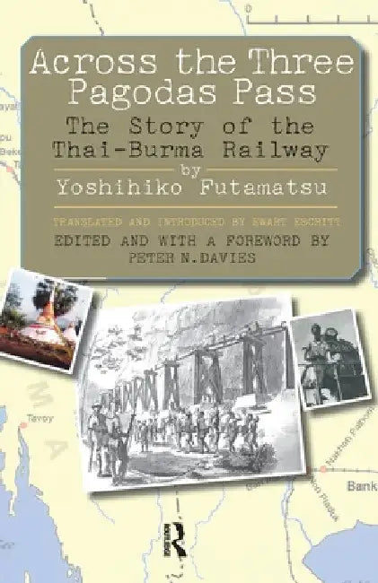 Across the Three Pagodas Pass: The Story of the Thai-Burma Railway by Peter Davies