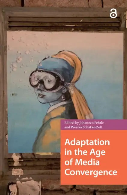 Adaptation in the Age of Media Convergence by Fehrle Johannes