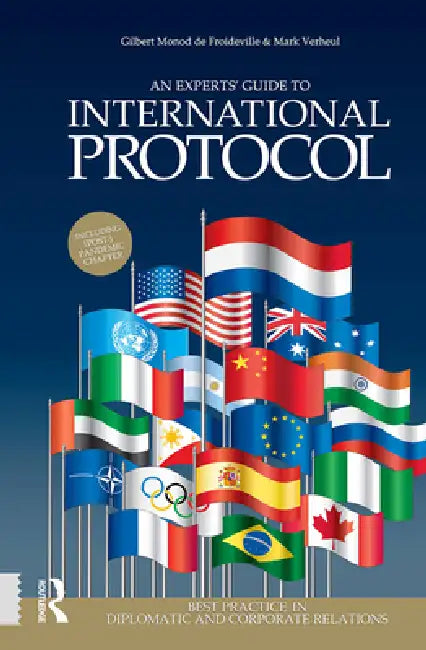 An Experts' Guide to International Protocol: Best Practice in Diplomatic and Corporate Relations by Gilbert Monod de Froideville