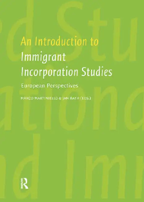 An Introduction to Immigrant Incorporation Studies: European Perspectives by Rath Jan