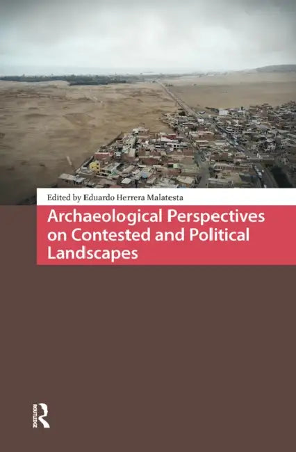 Archaeological Perspectives on Contested and Political Landscapes by Eduardo Herrera Malatesta
