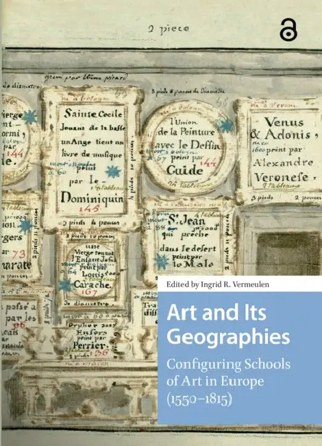 Art and Its Geographies: Configuring Schools of Art in Europe (1550-1815) by Vermeulen Ingrid