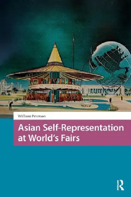 Asian Self-Representation at World's Fairs by William Peterson