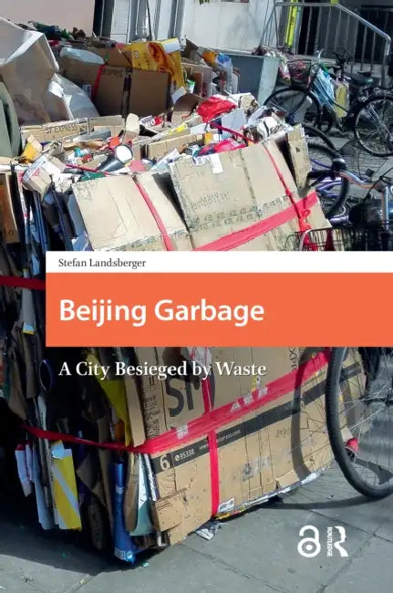 Beijing Garbage: A City Besieged by Waste by Landsberger Stefan