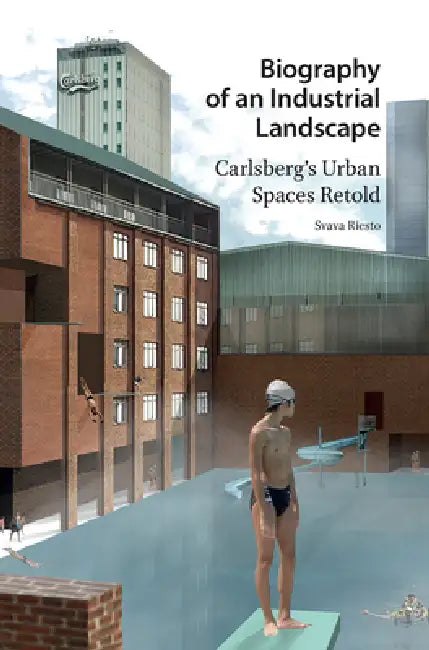 Biography of an Industrial Landscape: Carlsberg's Urban Spaces Retold by Svava Riesto