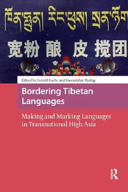 Bordering Tibetan Languages: Making and Marking Languages in Transnational High Asia by Gerald Roche