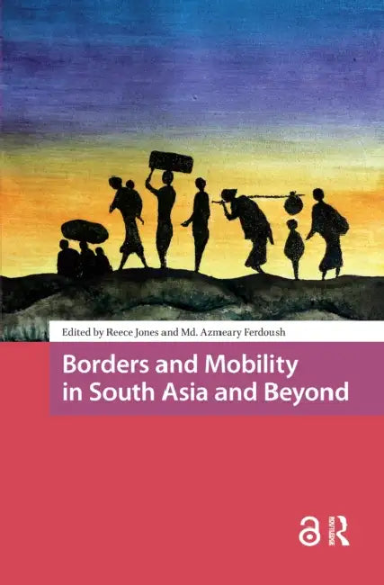 Borders and Mobility in South Asia and Beyond by Jones Reece