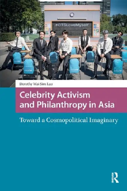 Celebrity Activism and Philanthropy in Asia: Toward a Cosmopolitical Imaginary by Dorothy Lau