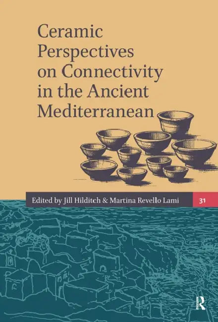 Ceramic Perspectives on Connectivity in the Ancient Mediterranean by Jill Hilditch