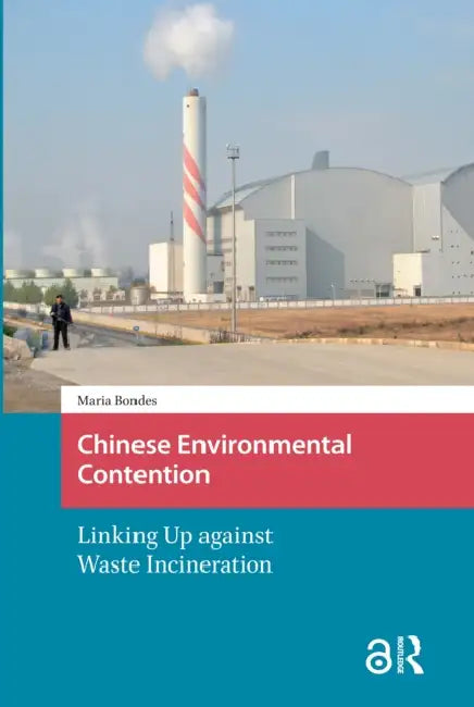 Chinese Environmental Contention: Linking Up Against Waste Incineration by Bondes Maria