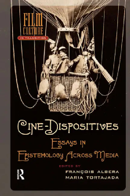 Cine-Dispositives: Essays in Epistemology Across Media by Maria Tortajada