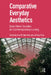 Comparative Everyday Aesthetics: East-West Studies in Contemporary Living by Eva Kit Wah Man