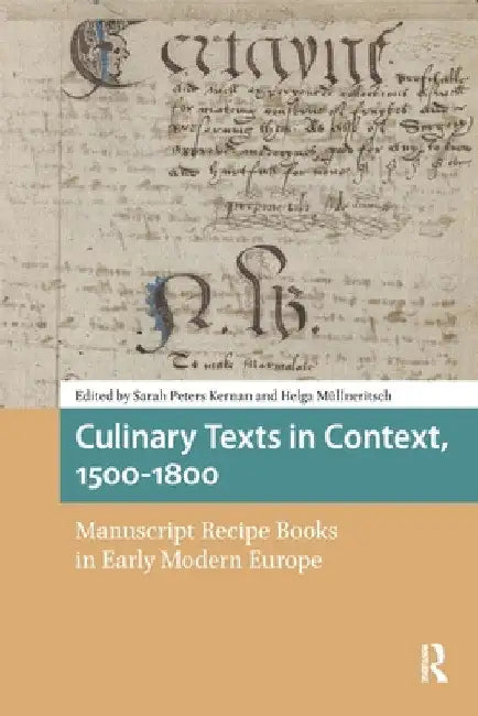 Culinary Texts in Context, 1500-1800: Manuscript Recipe Books in Early Modern Europe by Sarah Kernan