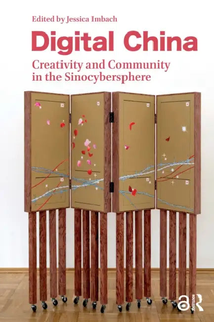 Digital China: Creativity and Community in the Sinocybersphere by Imbach Jessica