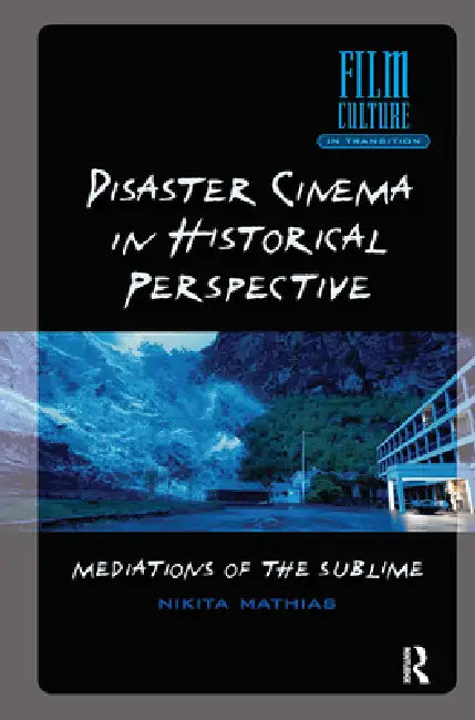 Disaster Cinema in Historical Perspective: Mediations of the Sublime by Nikita Mathias