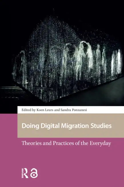 Doing Digital Migration Studies: Theories and Practices of the Everyday by Leurs Koen
