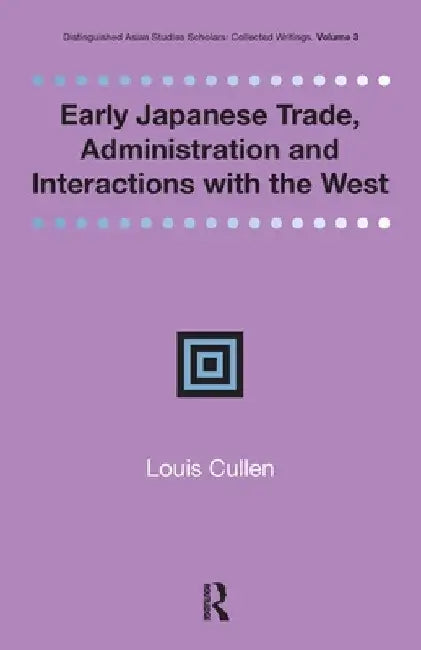 Early Japanese Trade, Administration and Interactions with the West by Louis Cullen