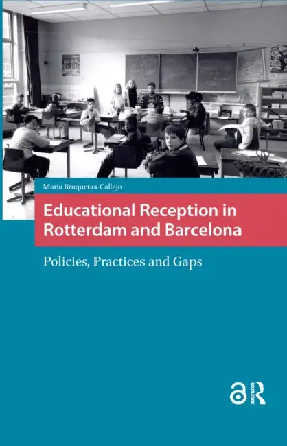 Educational Reception in Rotterdam and Barcelona: Policies, Practices and Gaps by Bruquetas Callejo Maria
