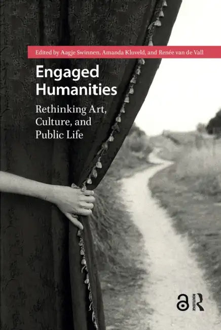 Engaged Humanities: Rethinking Art, Culture, and Public Life by Swinnen Aagje