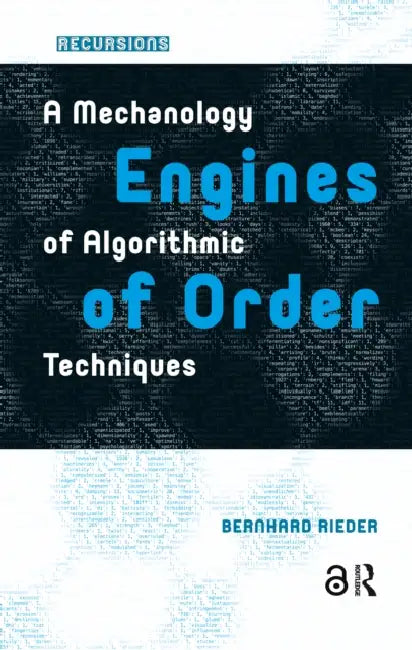 Engines of Order: A Mechanology of Algorithmic Techniques by Rieder Bernhard