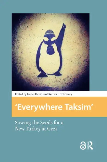 Everywhere Taksim: Sowing the Seeds for a New Turkey at Gezi by David Isabel