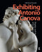 Exhibiting Antonio Canova: Display and the Transformation of Sculptural Theory by Christina Ferando