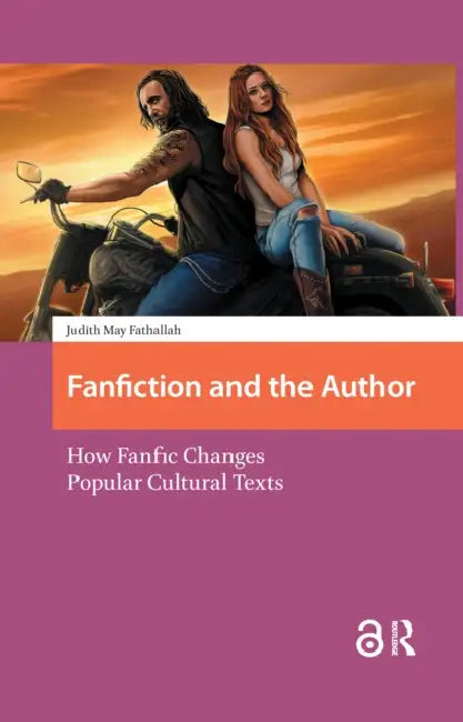 Fanfiction and the Author: How Fanfic Changes Popular Cultural Texts by Fathallah Judith
