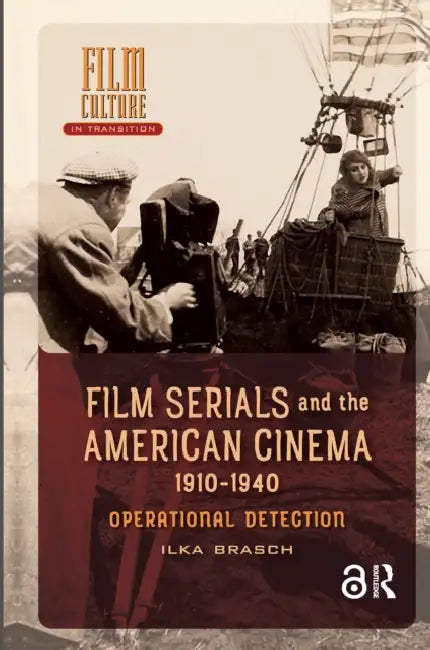 Film Serials and the American Cinema, 1910-1940: Operational Detection by Brasch Ilka
