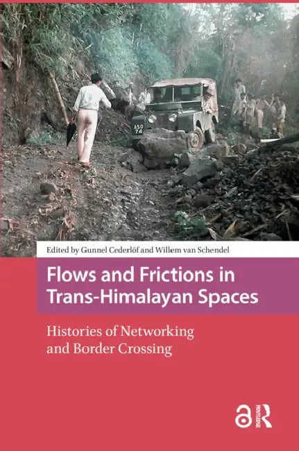Flows and Frictions in Trans-Himalayan Spaces: Histories of Networking and Border Crossing by Cederlöf Gunnel