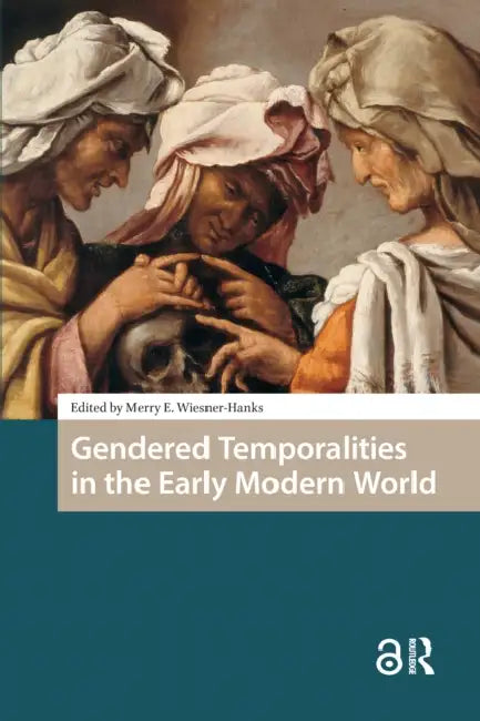 Gendered Temporalities in the Early Modern World by Wiesner-Hanks Merry
