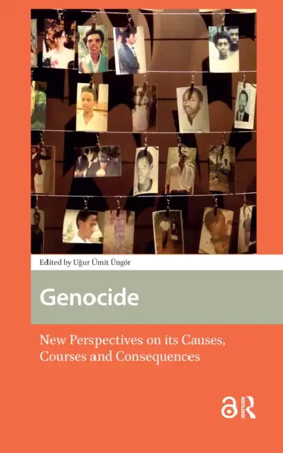Genocide: New Perspectives on Its Causes, Courses and Consequences by Üngör Ugur