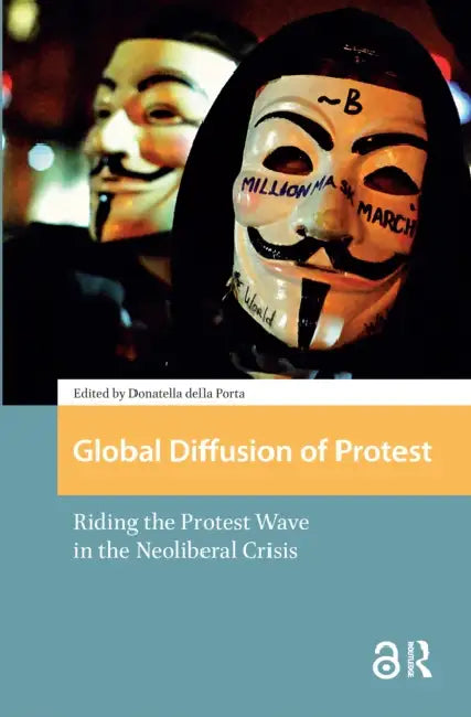 Global Diffusion of Protest: Riding the Protest Wave in the Neoliberal Crisis by Porta Donatella della