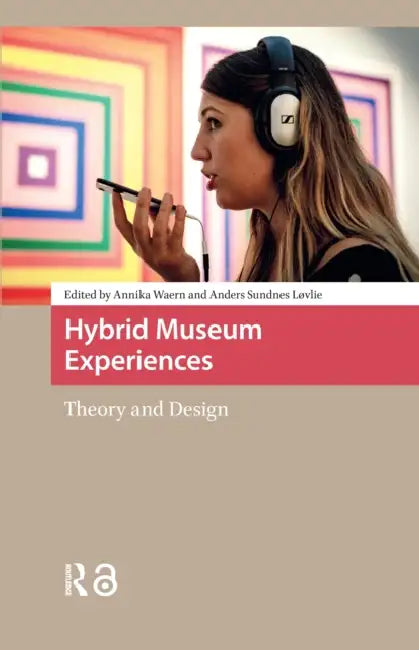 Hybrid Museum Experiences: Theory and Design by Annika Waern