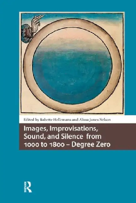 Images, Improvisations, Sound, and Silence from 1000 to 1800 - Degree Zero by Babette Hellemans
