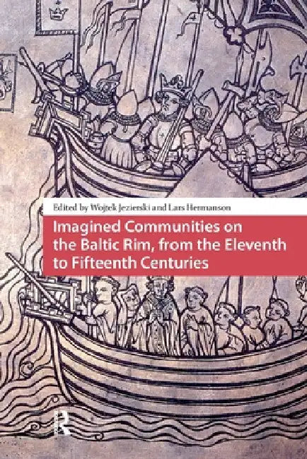 Imagined Communities on the Baltic Rim, from the Eleventh to Fifteenth Centuries by Wojtek Jezierski