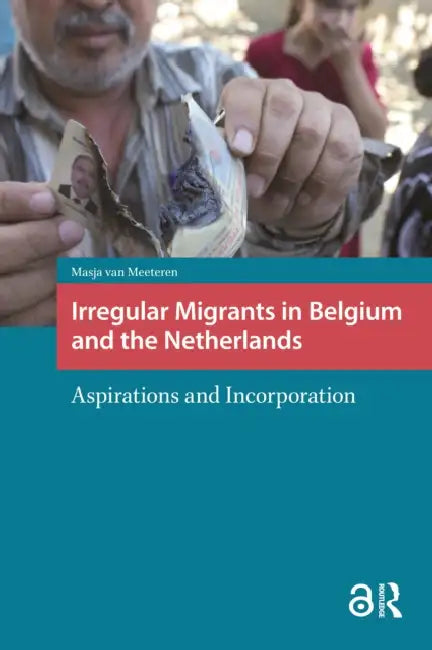 Irregular Migrants in Belgium and the Netherlands: Aspirations and Incorporation by Meeteren Masja van