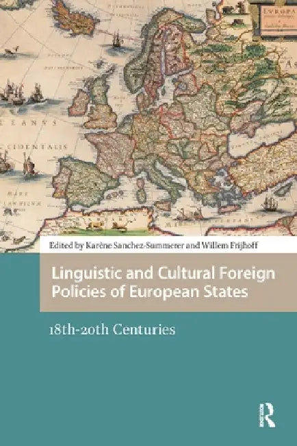 Linguistic and Cultural Foreign Policies of European States: 18th-20th Centuries by Karène Sanchez Summerer