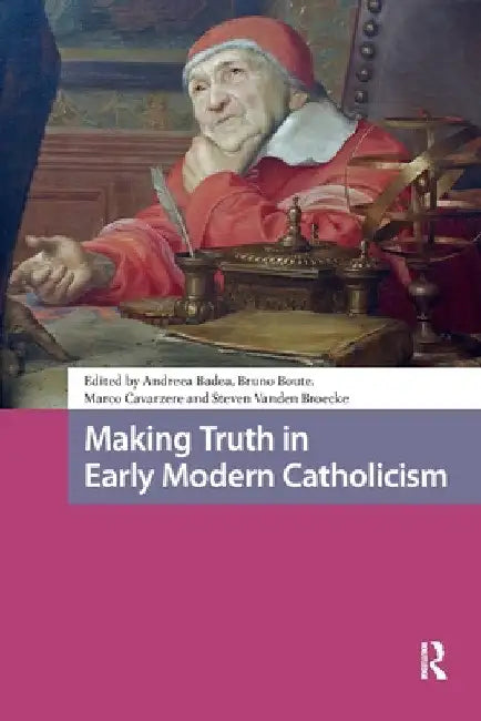 Making Truth in Early Modern Catholicism by Andreea Badea