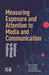 Measuring Exposure and Attention to Media and Communication: Solutions to Wicked Problems by Neijens Peter