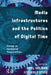 Media Infrastructures and the Politics of Digital Time: Essays on Hardwired Temporalities by Volmar Axel