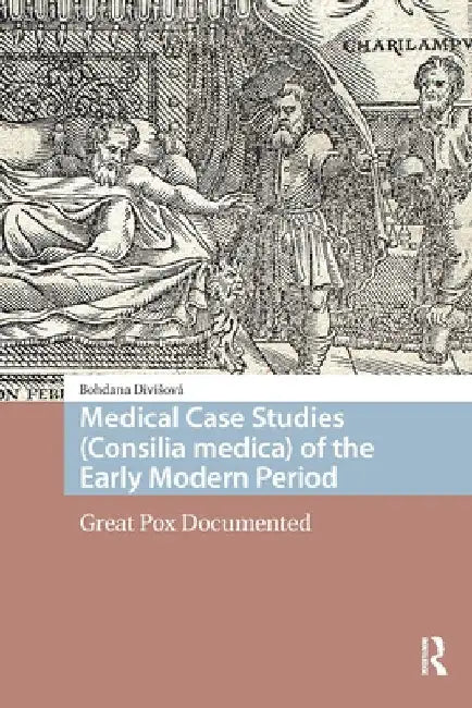 Medical Case Studies (Consilia medica) of the Early Modern Period: Great Pox Documented by Bohdana Divisová