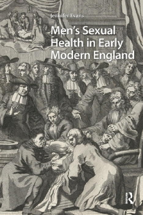 Men's Sexual Health in Early Modern England by Jennifer Evans