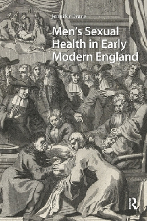 Men's Sexual Health in Early Modern England by Jennifer Evans