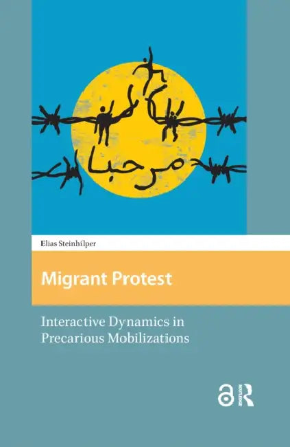 Migrant Protest: Interactive Dynamics in Precarious Mobilizations by Steinhilper Elias
