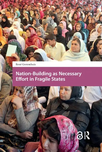 Nation-Building as Necessary Effort in Fragile States by Grotenhuis René