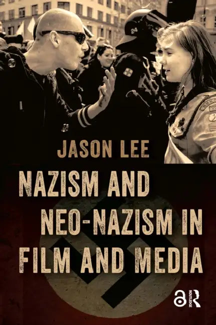 Nazism and Neo-Nazism in Film and Media by Lee Jason