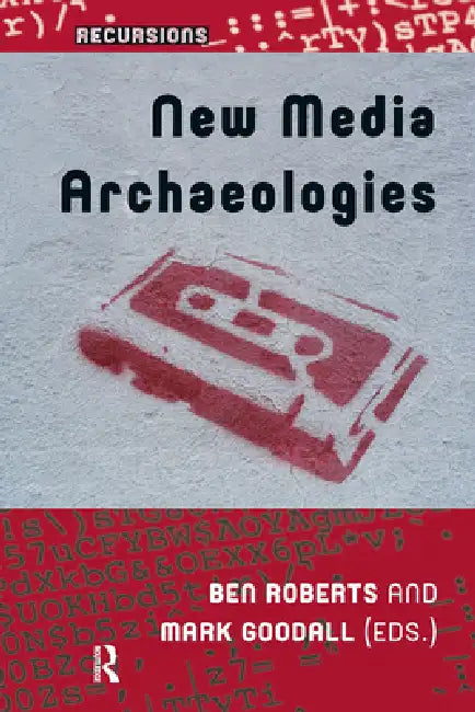 New Media Archaeologies by Ben Roberts